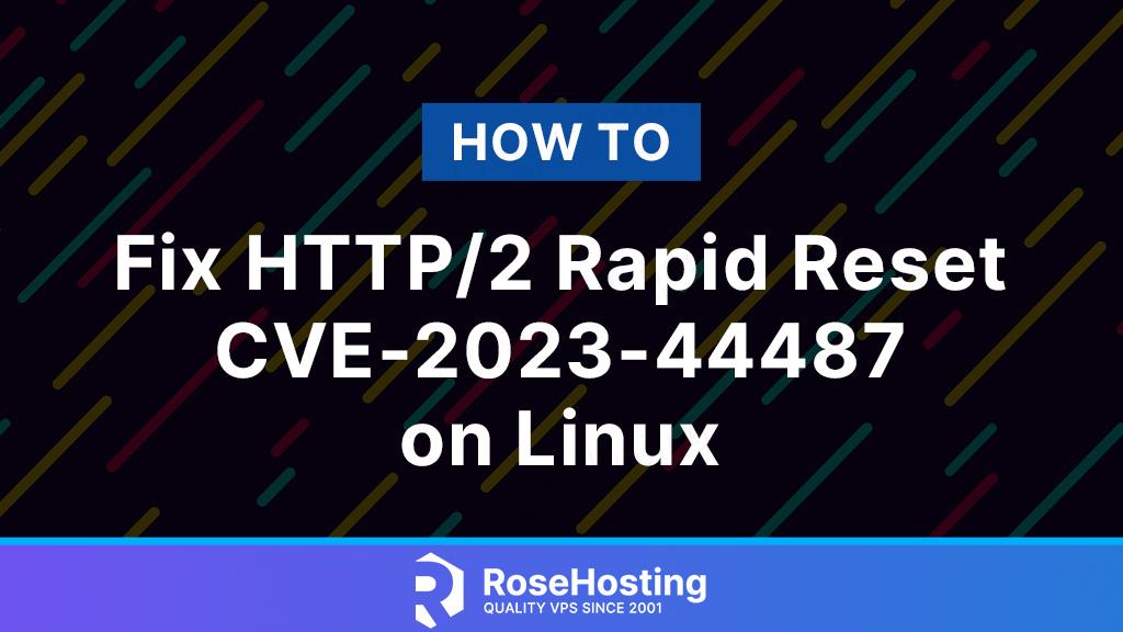 how to fix http2 rapid reset cve-2023-44487 on linux