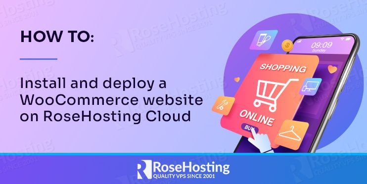 how to install and deploy a woocommerce website on rosehosting cloud