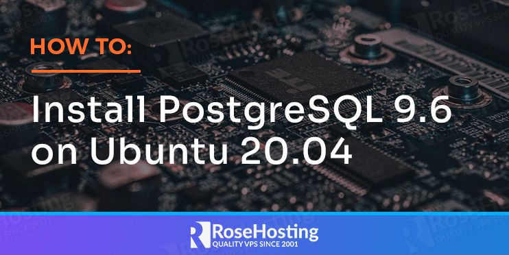 How to Install PostgreSQL 9.6 on Ubuntu 20.04