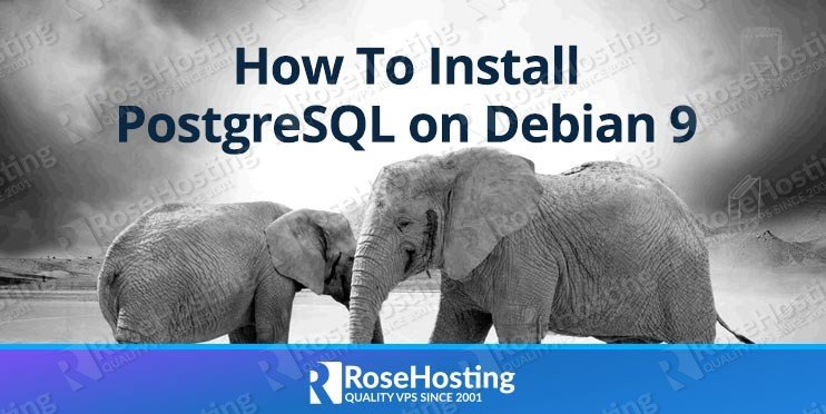 How To Install PostgreSQL on Debian 9