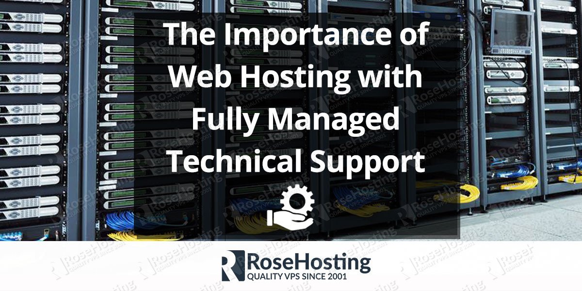 The Importance of Web Hosting with Fully Managed Technical Support